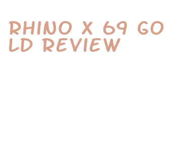 rhino x 69 gold review