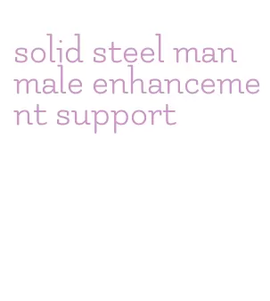 solid steel man male enhancement support