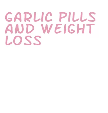 garlic pills and weight loss