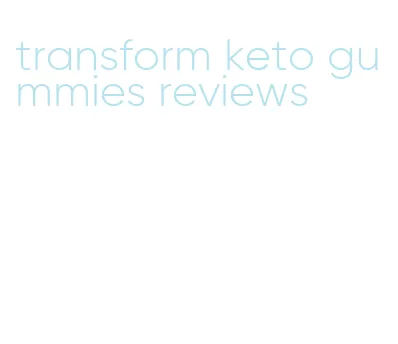 transform keto gummies reviews