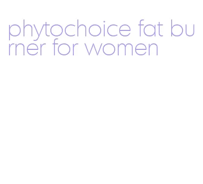 phytochoice fat burner for women
