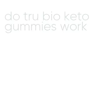 do tru bio keto gummies work