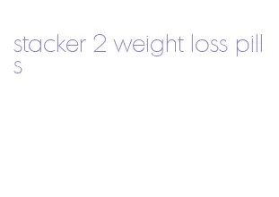 stacker 2 weight loss pills