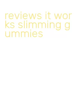 reviews it works slimming gummies