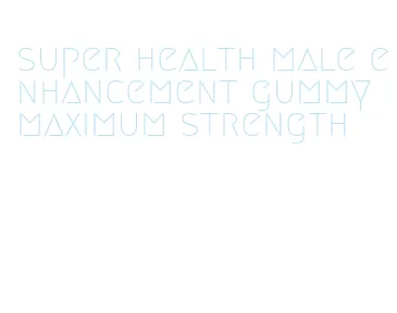 super health male enhancement gummy maximum strength