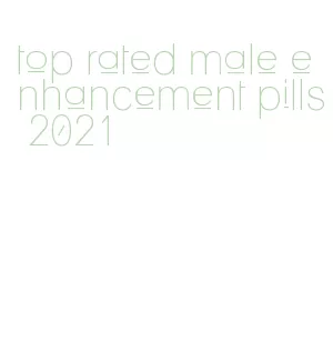 top rated male enhancement pills 2021