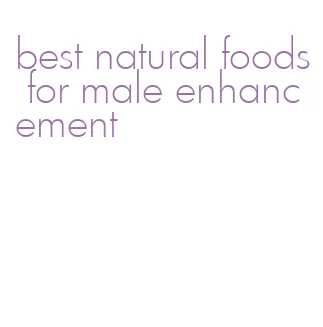 best natural foods for male enhancement