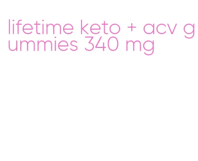 lifetime keto + acv gummies 340 mg