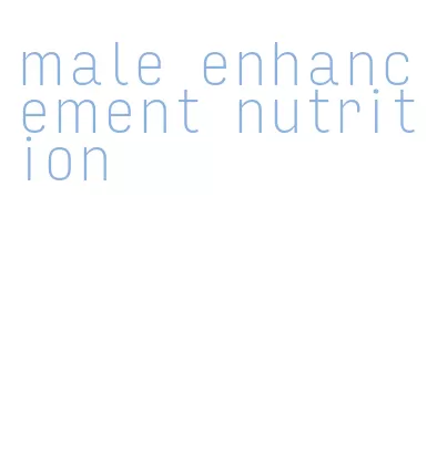 male enhancement nutrition