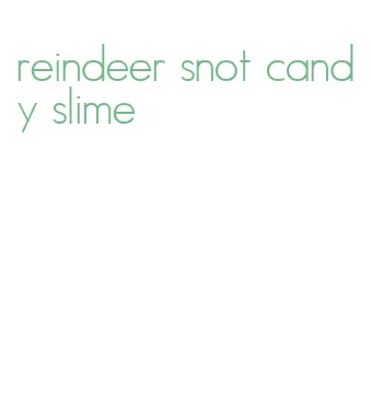 reindeer snot candy slime