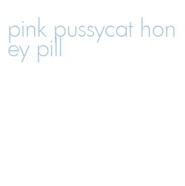 pink pussycat honey pill