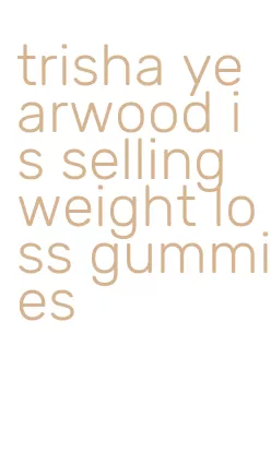 trisha yearwood is selling weight loss gummies