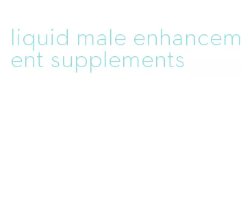 liquid male enhancement supplements