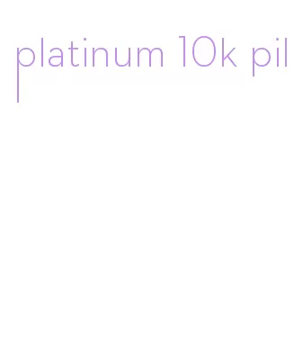 platinum 10k pill