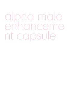 alpha male enhancement capsule