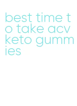 best time to take acv keto gummies