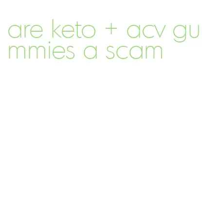 are keto + acv gummies a scam