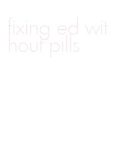 fixing ed without pills