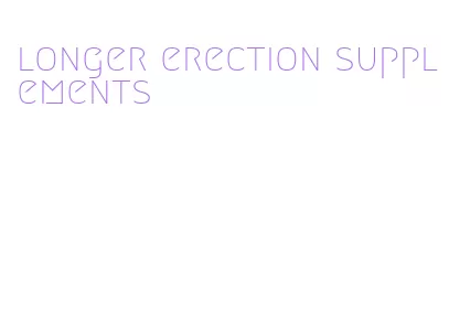 longer erection supplements