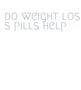 do weight loss pills help