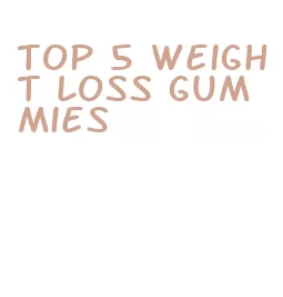 top 5 weight loss gummies