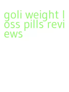 goli weight loss pills reviews