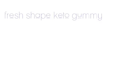 fresh shape keto gummy