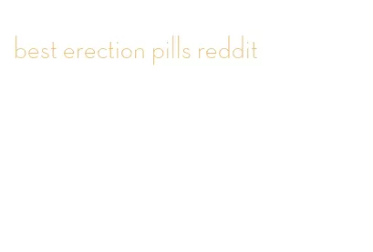 best erection pills reddit