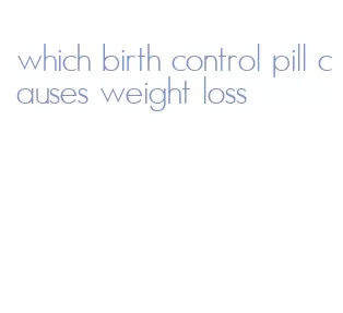 which birth control pill causes weight loss