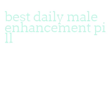 best daily male enhancement pill