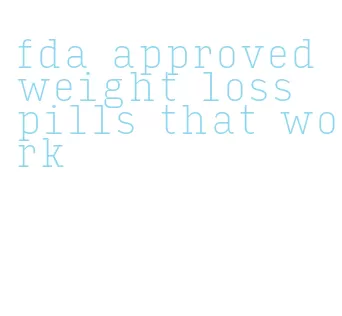 fda approved weight loss pills that work