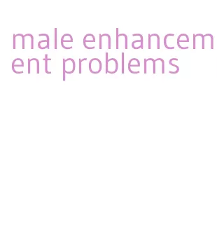 male enhancement problems