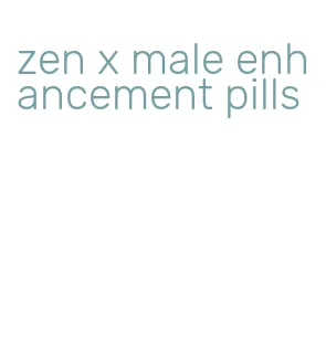 zen x male enhancement pills