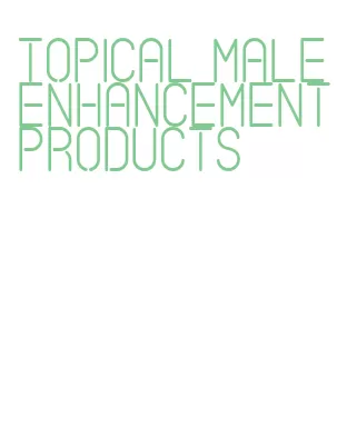 topical male enhancement products