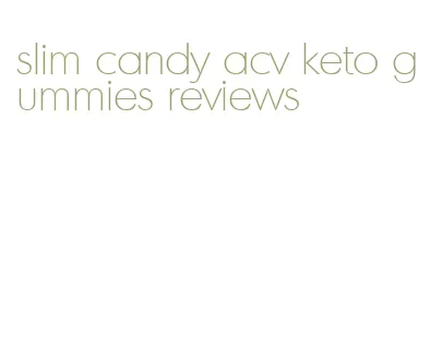 slim candy acv keto gummies reviews