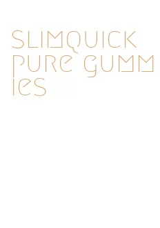 slimquick pure gummies