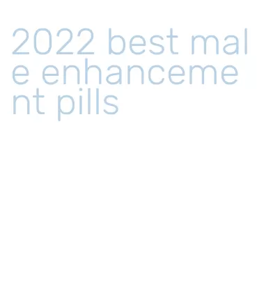 2022 best male enhancement pills