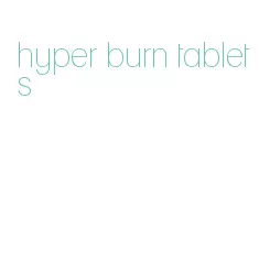 hyper burn tablets
