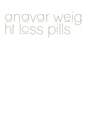 anavar weight loss pills