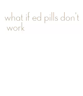 what if ed pills don't work