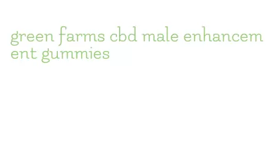 green farms cbd male enhancement gummies