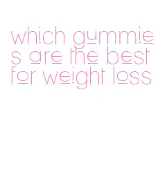 which gummies are the best for weight loss