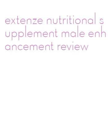 extenze nutritional supplement male enhancement review