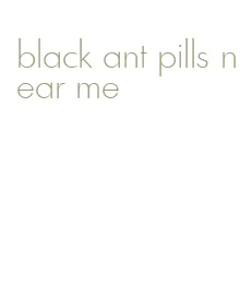 black ant pills near me