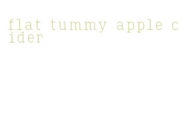 flat tummy apple cider