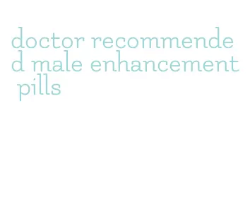 doctor recommended male enhancement pills