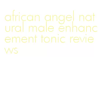 african angel natural male enhancement tonic reviews