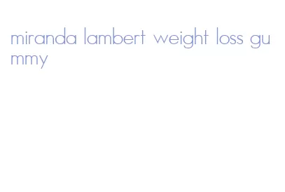 miranda lambert weight loss gummy