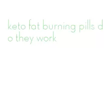 keto fat burning pills do they work