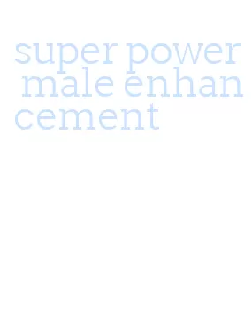 super power male enhancement